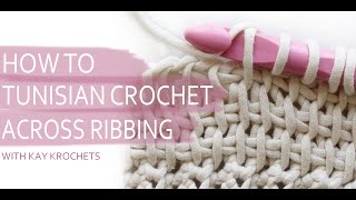 How to Tunisian Crochet Across Ribbing with Kayla from Kay Krochets