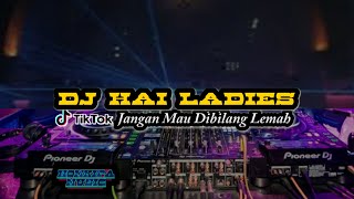 Download lagu DJ HAI LADIES || JANGAN MAU DIBILANG LEMAH REMIX FULL BASS mp3