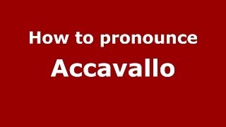 How to pronounce Accavallo