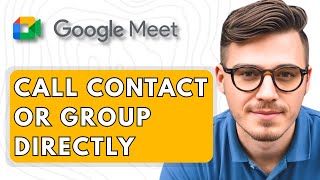 How To Call a Contact or Group Directly in Google Meet [2025 Guide]