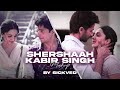 Shershaah X Kabir Singh Mashup SICKVED