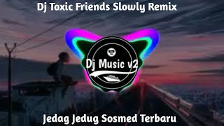 Download lagu DJ TOXIC FRIENDS SLOWED REMIX VIRAL TERBARU 2021 DJ NANSUYA mp3