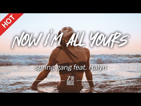 spring gang - Now I'm All Yours (feat. Halyn) [Lyrics / HD] | Featured Indie Music 2021
