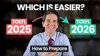 TOEFL 2025 vs. TOEFL 2026: Which is Easier? How to Prepare?