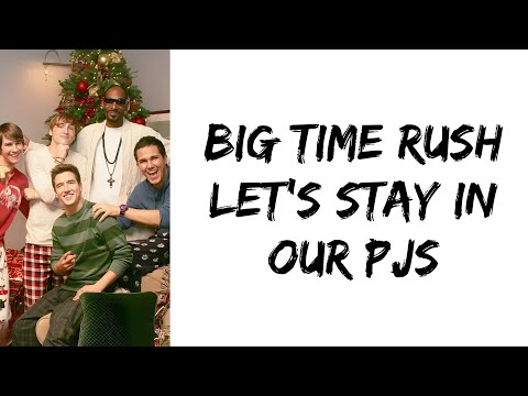 Big Time Rush - Let's Stay in our PJs (feat. Snoop Dogg) (lyrics)
