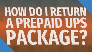 How do I return a prepaid UPS package