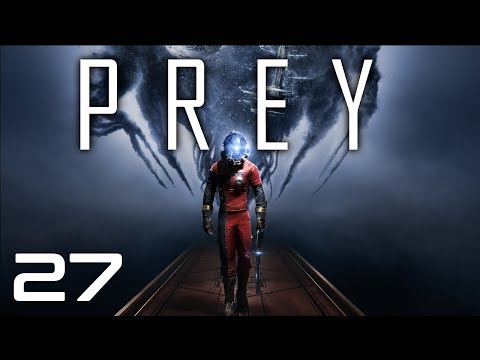 Prey: Part 27 [Let's Play]