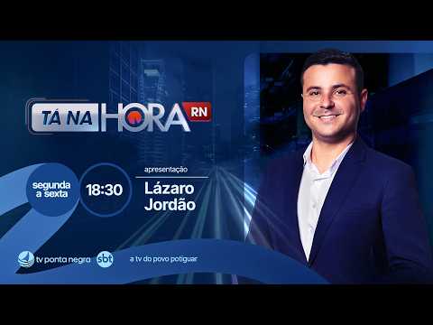 AO VIVO | Tá na Hora RN: Notícias de hoje em Natal e RN com Lázaro Jordão - 29/07/2026