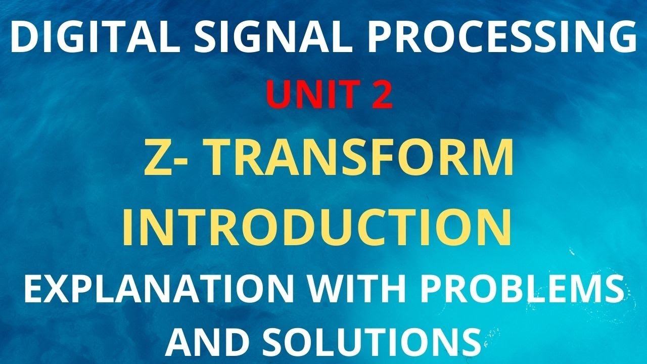 DIGITAL SIGNAL PROCESSING UNIT 2 NOTES Z- TRANSFORM INTRODUCTION EXPLANATION WITH PROBLEMS&SOLUTIONS
