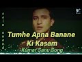 Tumhe Apna Banane Ki Kasam Whatsaap Status Kumar Sanu