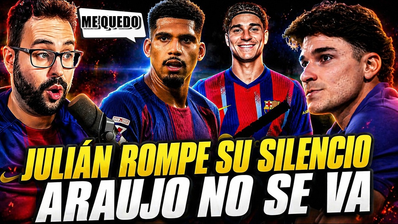 🚨JULIÁN ÁLVAREZ ROMPE su SILENCIO y DEJA la PUERTA ABIERTA - ARAUJO NO se VA del BARÇA