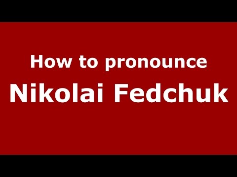 How to pronounce Nikolai Fedchuk (Russian/Russia)  - PronounceNames.com