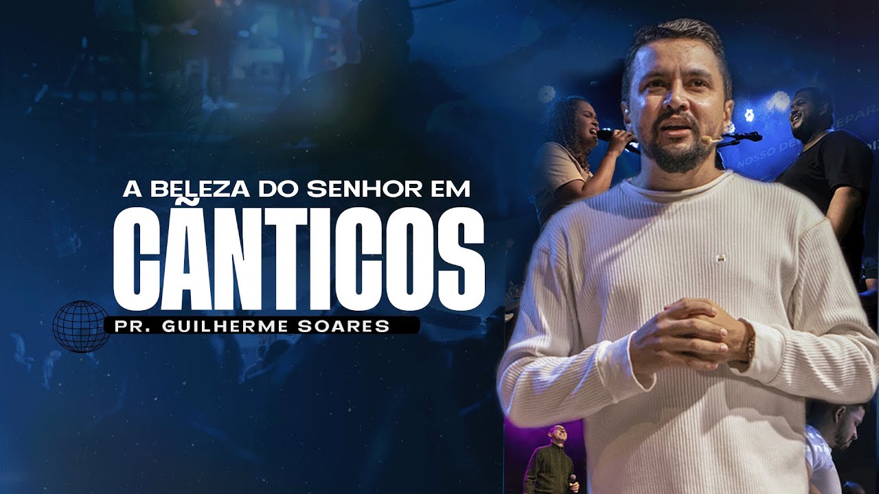 VEJA A BELEZA DO SENHOR NO CÂNTICO DOS CÂNTICOS | PR. GUILHERME SOARES