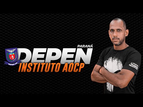 Desvendando Concurso DEPEN PR - Banca Instituto AOCP!