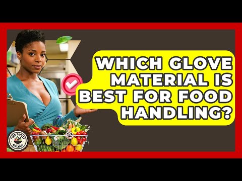 Which Glove Material Is Best For Food Handling? - Food Safety Kitchen