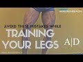 Avoid These Mistakes when Training Your Legs!