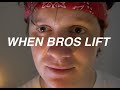 When bros lift