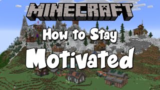 How to Stay Motivated in your Minecraft Survival World!