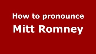 How to pronounce Mitt Romney