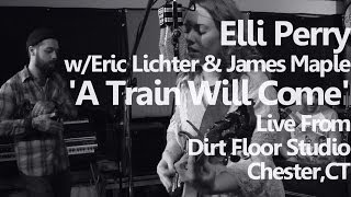 Elli Perry - 'A Train Will Come' Live From Dirt Floor Studio