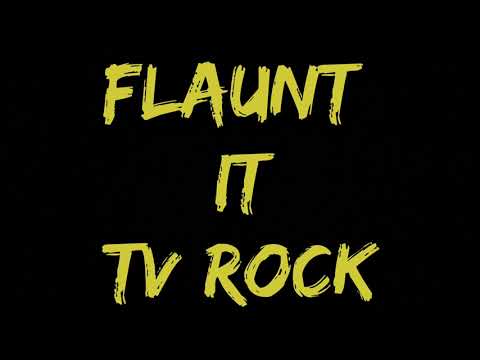 TV Rock- Flaunt It!