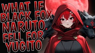 What If Black Fox Naruto Fell For Yugito | Part 1