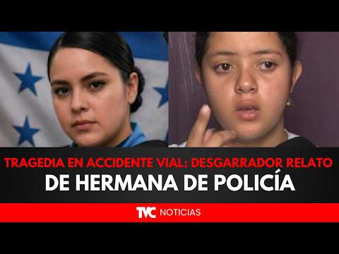 Desgarrador relato de hermana de policía fallecida en accidente
