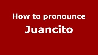 How to pronounce Juancito