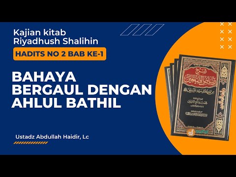 Riyadhush Shalihin : Hadits No 2 Bab I Bahaya Bergaul dengan Ahlul Bathil | Ust Abdullah Haidir, Lc
