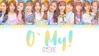 IZ*ONE (아이즈원) - O&#39; My! [HAN|ROM|ENG Color Coded Lyrics]