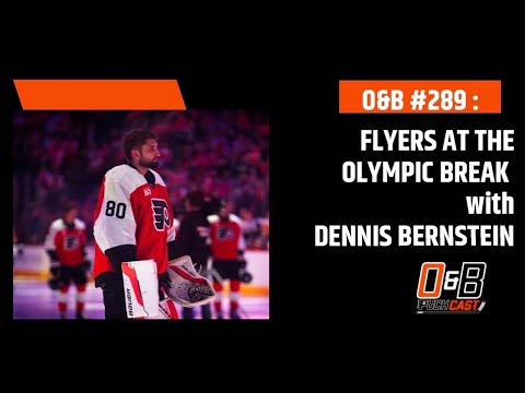 O&B Puckcast Episode #289 Flyers At the Olympic Break with Dennis Bernstein