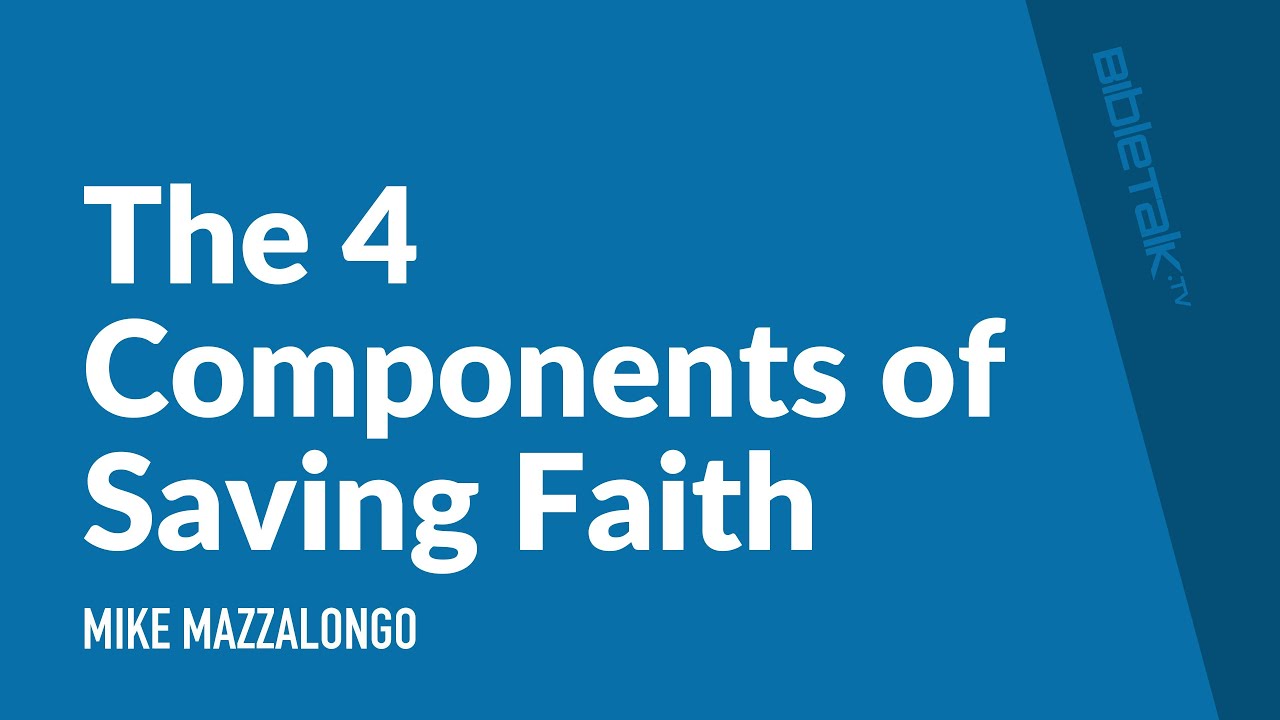 The 4 Components of Saving Faith