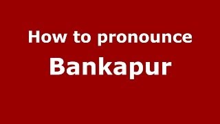 How to pronounce Bankapur