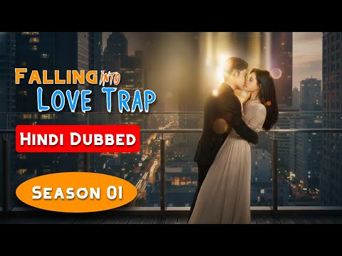 Falling into Love Trap (Season 01) -【Hindi Dubbed】- Chinese Drama in Hindi Dubbed || Dyar Dramazone