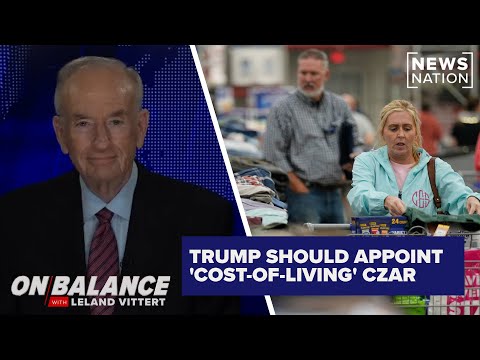 Trump should appoint a cost-of-living czar to help economy: Bill O’Reilly | On Balance