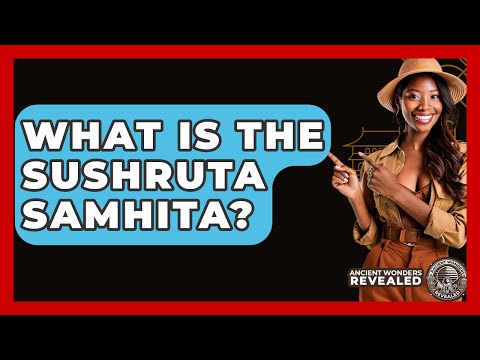 What Is The Sushruta Samhita? - Ancient Wonders Revealed