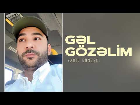 Sahib Günəşli - Gəl Gözəlim (Rəsmi Audio)