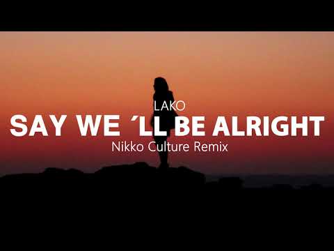 LAKO - Say We´ll Be Alright (Nikko Culture Remix)