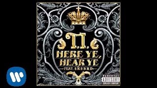 T.I. - Here Ye, Hear Ye ft. Sk8brd [Official Audio]