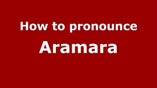 How to pronounce Aramara