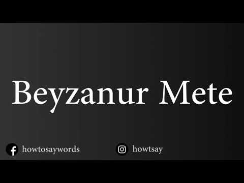 How To Pronounce Beyzanur Mete
