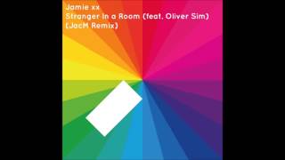 Jamie xx - Stranger In a Room (feat. Oliver Sim) (JacM Remix)