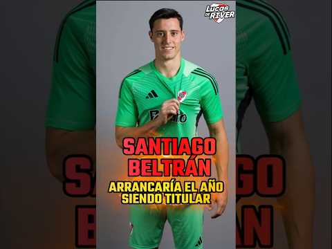 🚨SANTIAGO BELTRÁN SERÁ TITULAR💣En los primeros partidos del año #riverplate