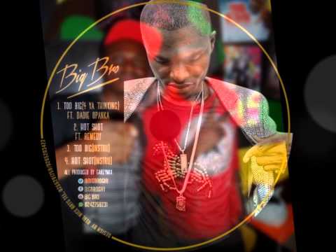 Big Bro ft Dadie Opanka too big 4 ya thinking