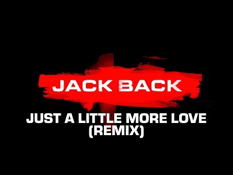 Video thumbnail for Just a Little More Love (Jack Back 2018 Remix)