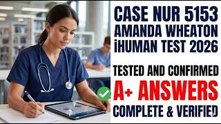 Case NUR 5153 Amanda Wheaton ihuman Test 2026 TESTED AND CONFIRMED A+ ANSWERS Complete And Verified