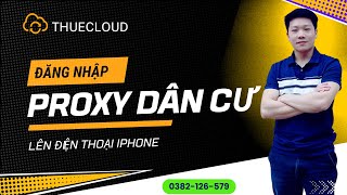 Hướng dẫn thêm Proxy dân cư lên Điện Thoại | THUECLOUD.COM | Proxy Việt Nam