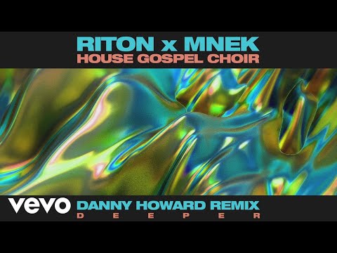 Riton, MNEK, The House Gospel Choir - Deeper (Danny Howard Remix) [Audio]