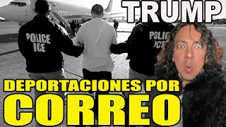 TRUMP Y LAS DEPORTACIONES POR CORREO