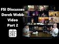 FSI Discusses a Derek Webb Video | Part 2